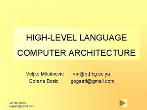 HIGHLEVEL LANGUAGE COMPUTER ARCHITECTURE Veljko Milutinovic Gorana Bosic