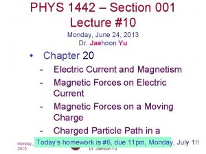 PHYS 1442 Section 001 Lecture 10 Monday June