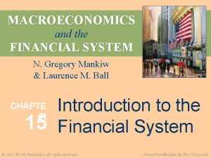 MACROECONOMICS and the FINANCIAL SYSTEM N Gregory Mankiw