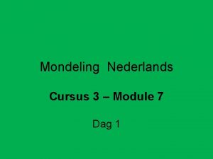 Mondeling Nederlands Cursus 3 Module 7 Dag 1