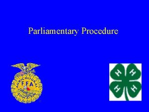 Parliamentary Procedure What is parliamentary procedure An effective