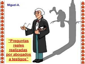 MiguelA Preguntas reales realizadas por abogados a testigos