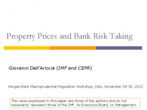 Property Prices and Bank Risk Taking Giovanni DellAriccia