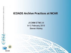 ICOADS Archive Practices at NCAR JCOMM ETMCIII 9