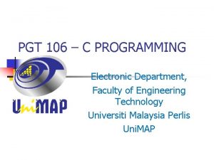 PGT 106 C PROGRAMMING Electronic Department Faculty of