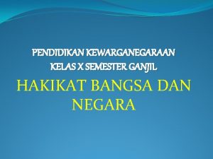 PENDIDIKAN KEWARGANEGARAAN KELAS X SEMESTER GANJIL HAKIKAT BANGSA