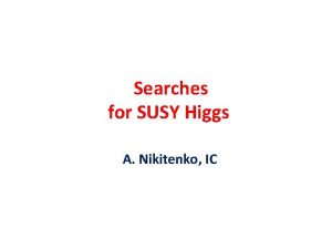 Searches for SUSY Higgs A Nikitenko IC BSM