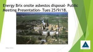 Energy Brix onsite asbestos disposal Public Meeting Presentation