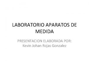 LABORATORIO APARATOS DE MEDIDA PRESENTACION ELABORADA POR Kevin