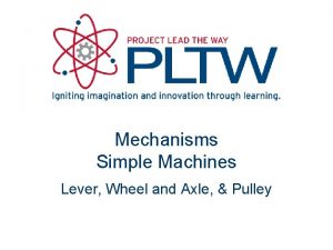 Mechanisms Simple Machines Lever Wheel and Axle Pulley