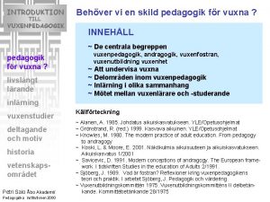 INTRODUKTION TILL VUXENPEDAGOGIK Behver vi en skild pedagogik