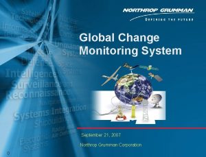Global Change Monitoring System September 21 2007 Northrop