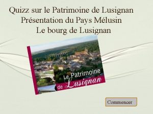 Quizz sur le Patrimoine de Lusignan Prsentation du