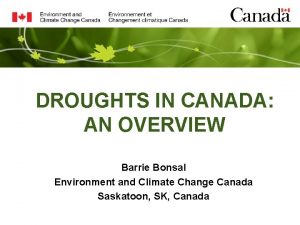 DROUGHTS IN CANADA AN OVERVIEW Barrie Bonsal Environment