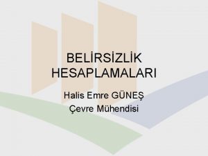 BELRSZLK HESAPLAMALARI Halis Emre GNE evre Mhendisi Genel