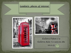 Londons places of interest Gulieva Fidam 7 a
