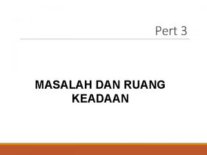 Pert 3 MASALAH DAN RUANG KEADAAN Materi Pembelajaran