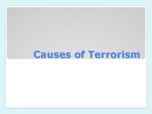 Causes of Terrorism Most definitions of terrorism recognise
