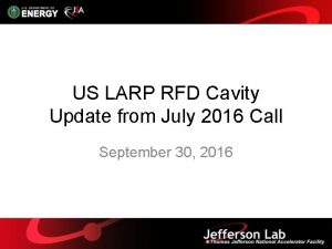 US LARP RFD Cavity Update from July 2016