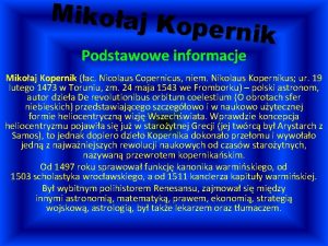 Mikoaj K opernik Podstawowe informacje Mikoaj Kopernik ac