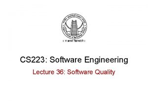 CS 223 Software Engineering Lecture 36 Software Quality