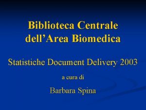 Biblioteca Centrale dellArea Biomedica Statistiche Document Delivery 2003