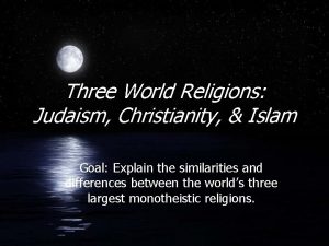 Three World Religions Judaism Christianity Islam Goal Explain