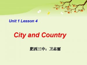 Unit 1 Lesson 4 City and Country City