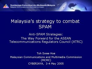 Malaysias strategy to combat SPAM AntiSPAM Strategies The