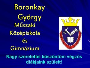 Boronkay Gyrgy Mszaki Kzpiskola s Gimnzium Nagy szeretettel