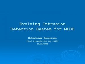 Evolving Intrusion Detection System for MLDB Muthukumar Narayanan