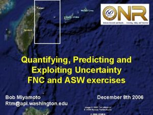 Quantifying Predicting and Exploiting Uncertainty FNC and ASW