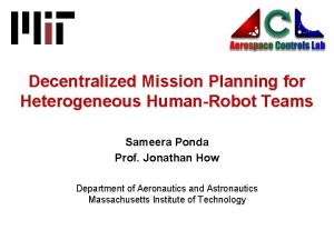 Decentralized Mission Planning for Heterogeneous HumanRobot Teams Sameera