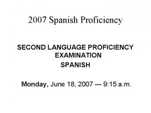 2007 Spanish Proficiency SECOND LANGUAGE PROFICIENCY EXAMINATION SPANISH