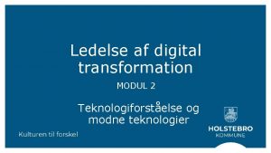 Ledelse af digital transformation MODUL 2 Teknologiforstelse og