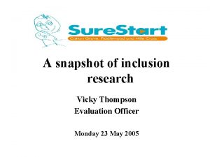 A snapshot of inclusion research Vicky Thompson Evaluation