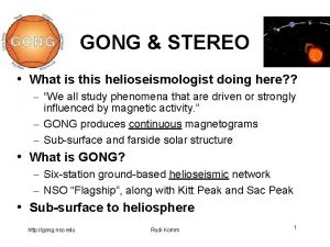 GONG STEREO What is this helioseismologist doing here