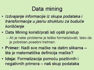 Data mining Izdvajanje informacije iz skupa podataka i