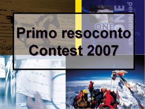 Primo resoconto Contest 2007 1 DIAPOSITIVE DISPONIBILI SUL