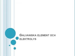 GALVANISKA ELEMENT OCH ELEKTROLYS SPNNINGSSERIEN Varfr reagerar metaller