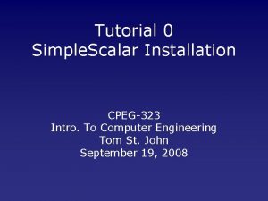 Tutorial 0 Simple Scalar Installation CPEG323 Intro To