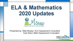 ELA Mathematics 2020 Updates Presented by Nikki Mosser