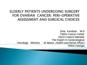 ELDERLY PATIENTS UNDERGOING SURGERY FOR OVARIAN CANCER PERIOPERATIVE