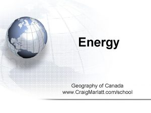 Energy Geography of Canada www Craig Marlatt comschool