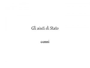 Gli aiuti di Stato cenni Le indicazioni comunitarie