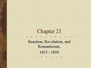 Chapter 21 Reaction Revolution and Romanticism 1815 1850