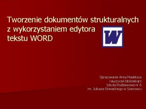 Tworzenie dokumentw strukturalnych z wykorzystaniem edytora tekstu WORD