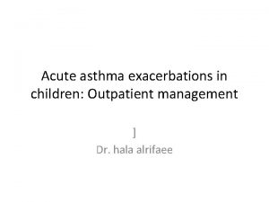 Acute asthma exacerbations in children Outpatient management Dr