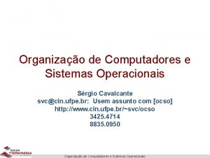 Organizao de Computadores e Sistemas Operacionais Srgio Cavalcante