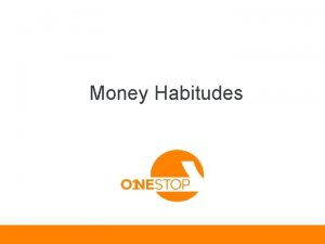 Money Habitudes Money Habitudes How did you get